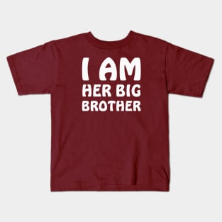I am Her Big Brother Kids T-Shirt